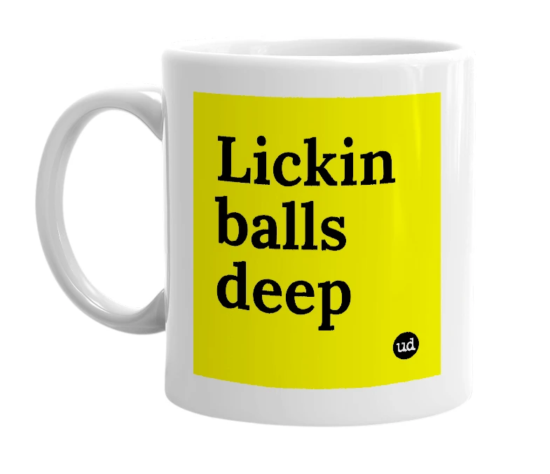White mug with 'Lickin balls deep' in bold black letters