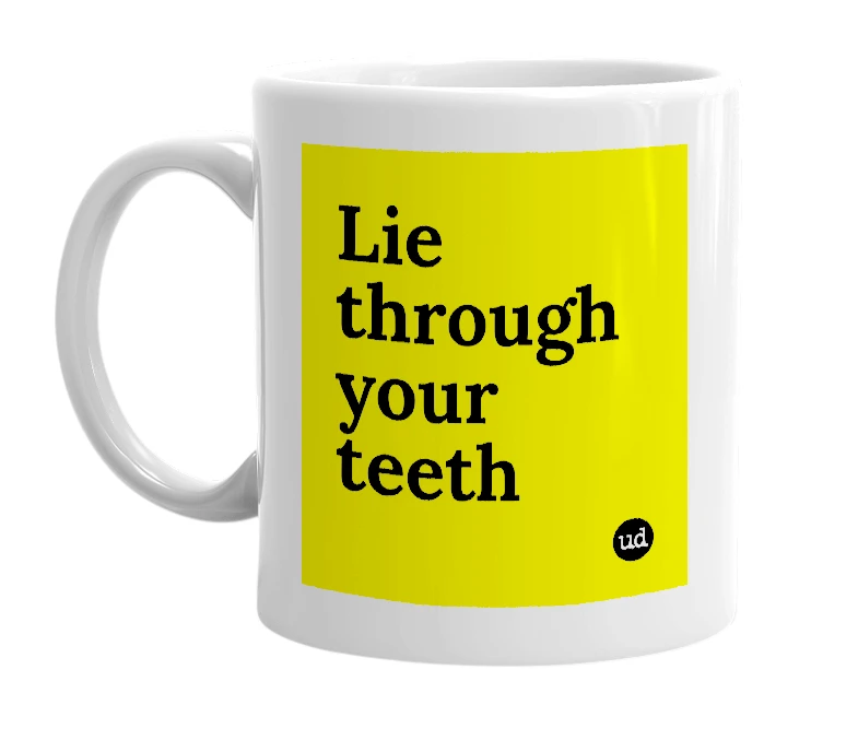 White mug with 'Lie through your teeth' in bold black letters