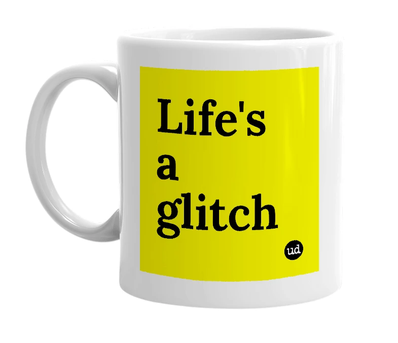 White mug with 'Life's a glitch' in bold black letters