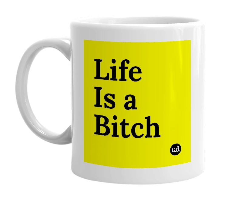 White mug with 'Life Is a Bitch' in bold black letters