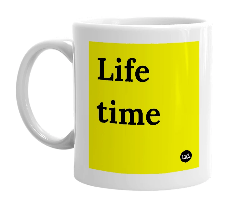 White mug with 'Life time' in bold black letters
