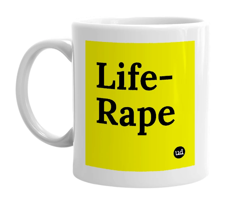 White mug with 'Life-Rape' in bold black letters