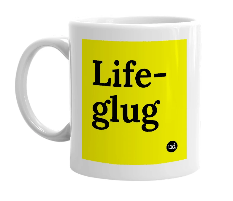 White mug with 'Life-glug' in bold black letters