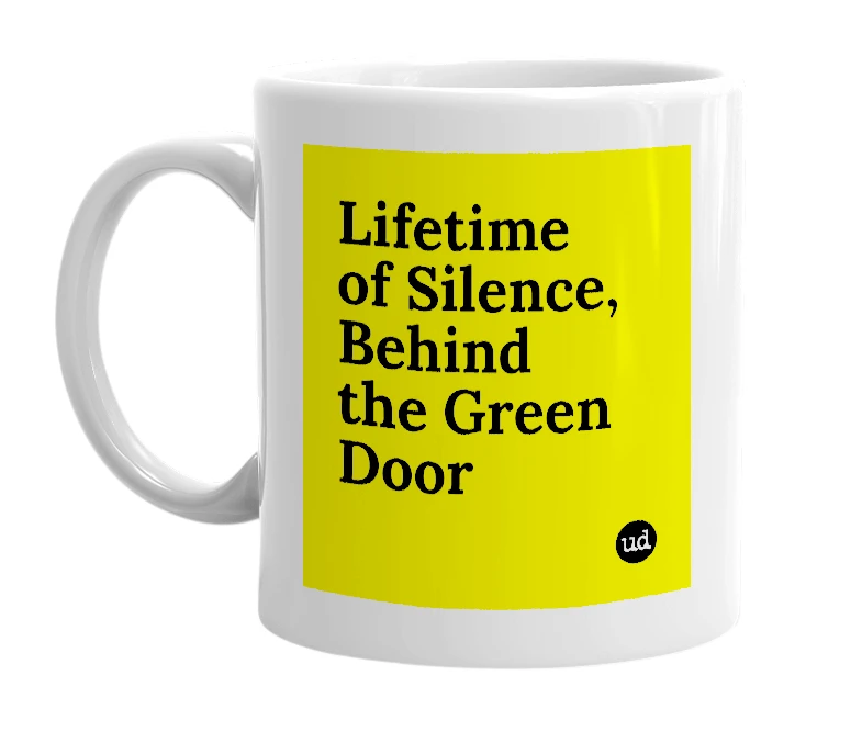 White mug with 'Lifetime of Silence, Behind the Green Door' in bold black letters