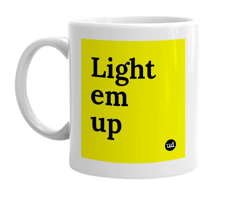 White mug with 'Light em up' in bold black letters