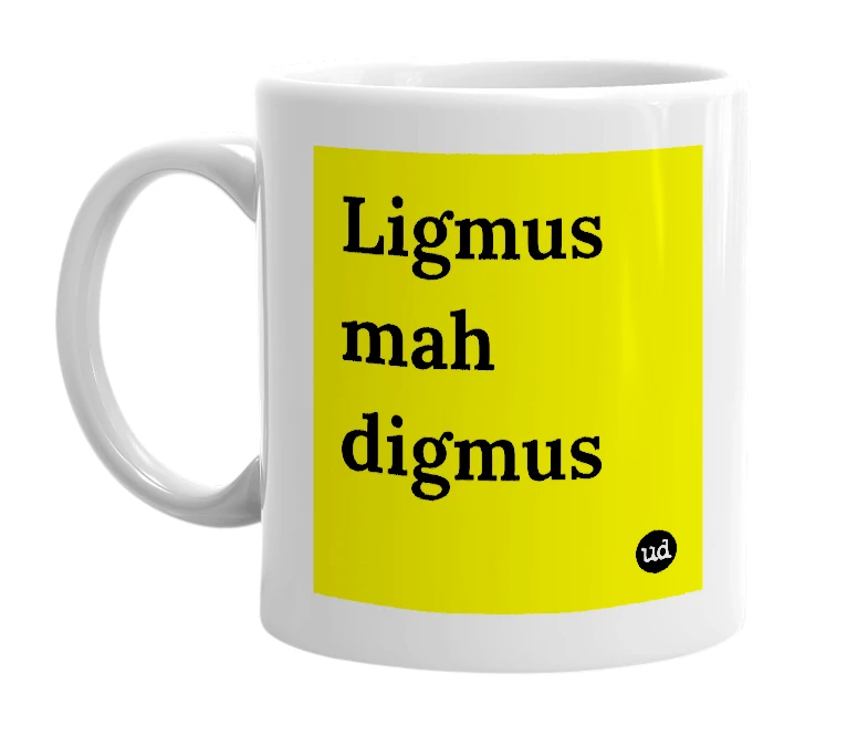 White mug with 'Ligmus mah digmus' in bold black letters