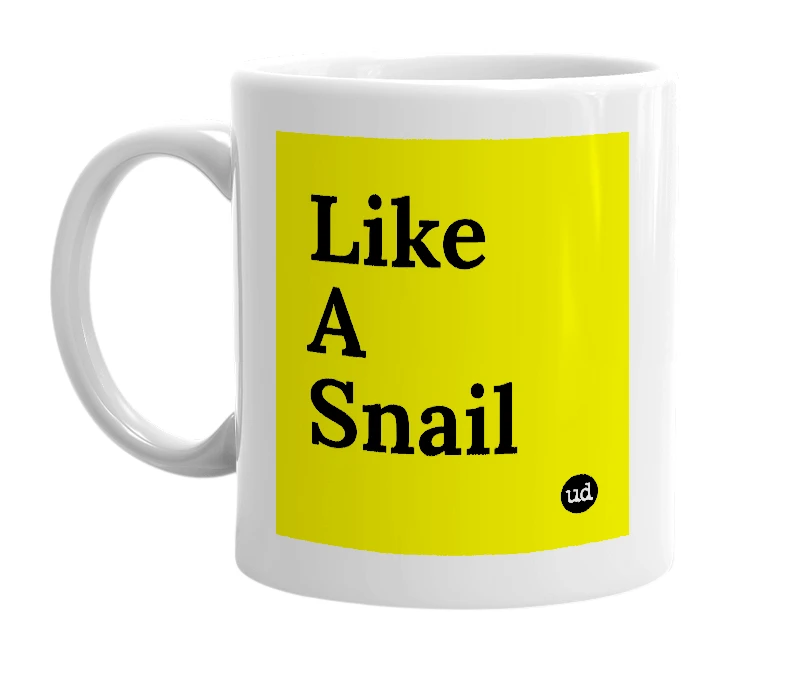 White mug with 'Like A Snail' in bold black letters