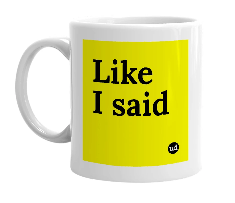 White mug with 'Like I said' in bold black letters