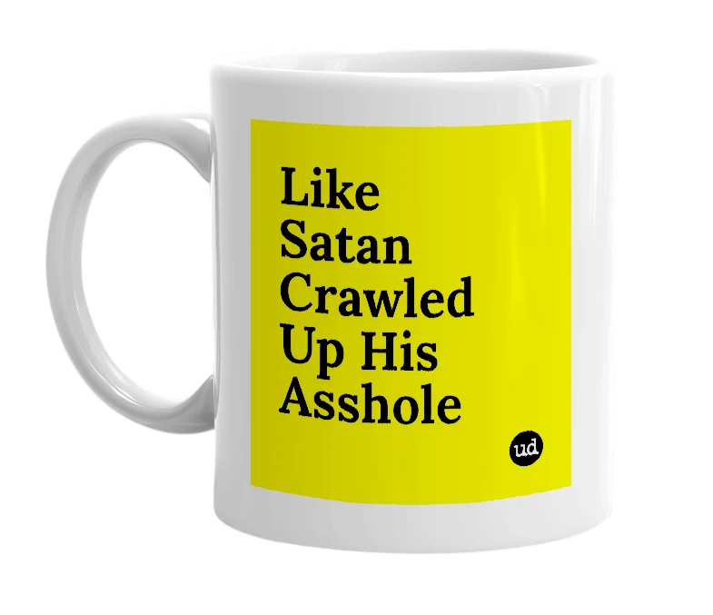 White mug with 'Like Satan Crawled Up His Asshole' in bold black letters