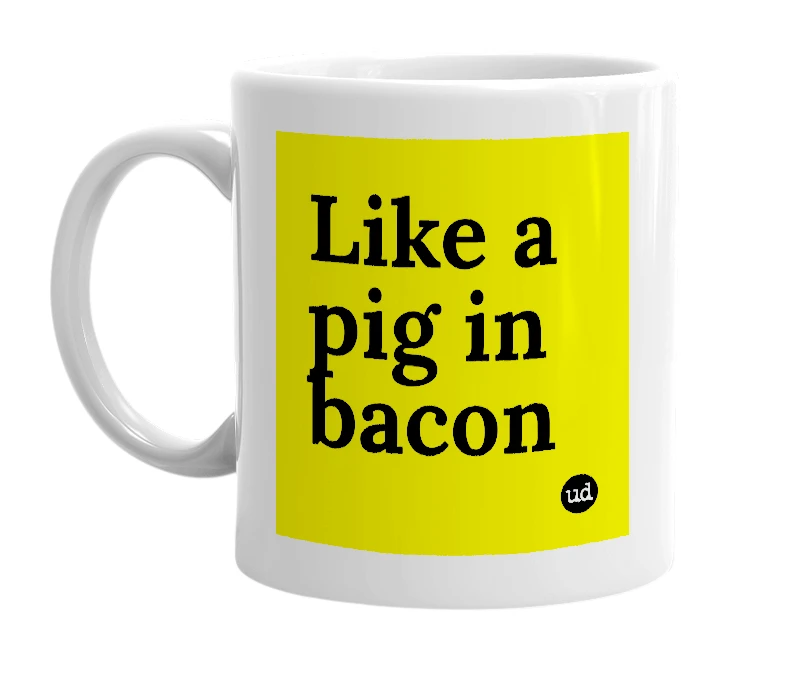 White mug with 'Like a pig in bacon' in bold black letters