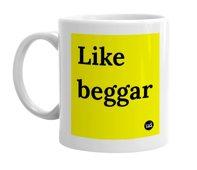 White mug with 'Like beggar' in bold black letters