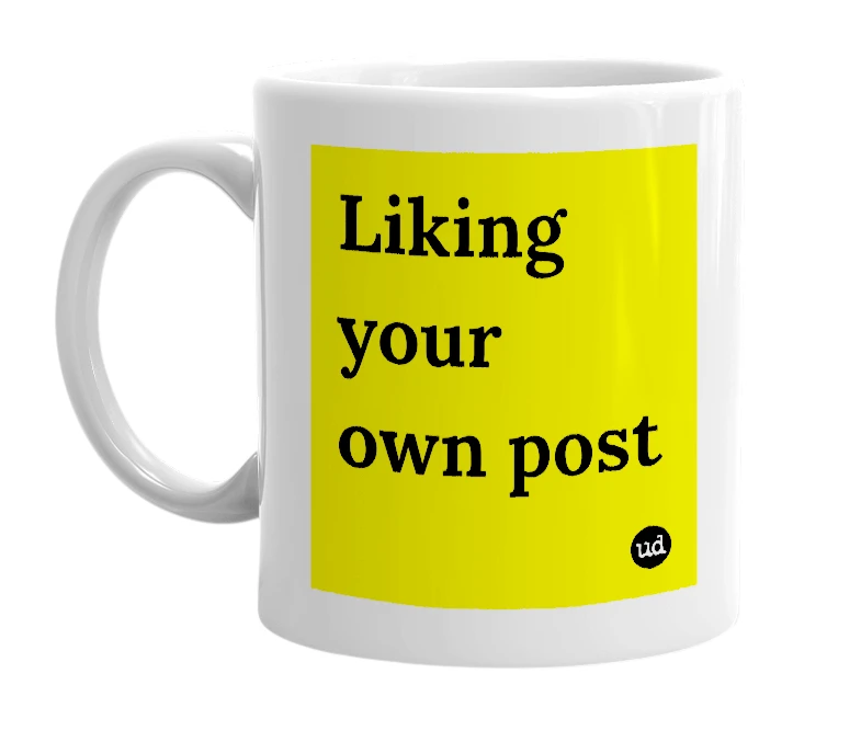 White mug with 'Liking your own post' in bold black letters