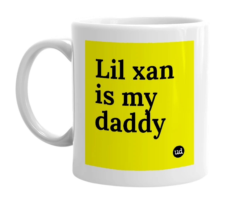 White mug with 'Lil xan is my daddy' in bold black letters