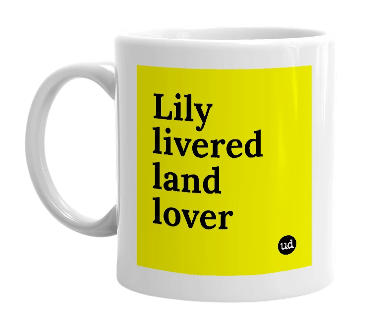 White mug with 'Lily livered land lover' in bold black letters