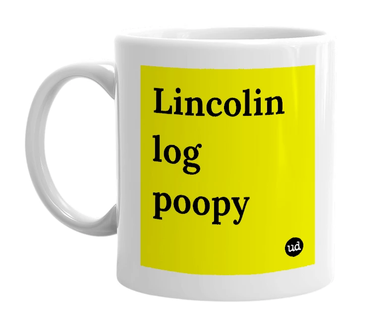 White mug with 'Lincolin log poopy' in bold black letters