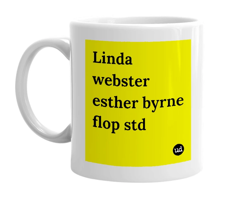 White mug with 'Linda webster esther byrne flop std' in bold black letters