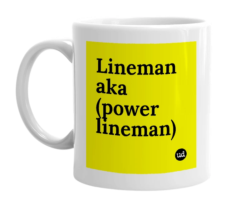White mug with 'Lineman aka (power lineman)' in bold black letters
