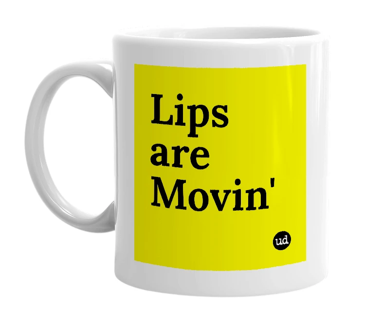 White mug with 'Lips are Movin'' in bold black letters