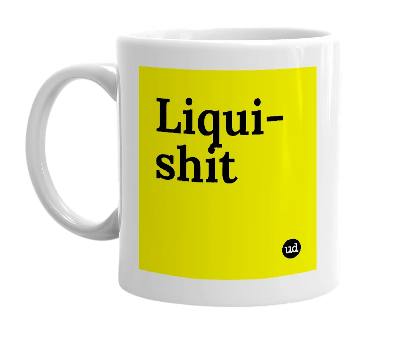 White mug with 'Liqui-shit' in bold black letters