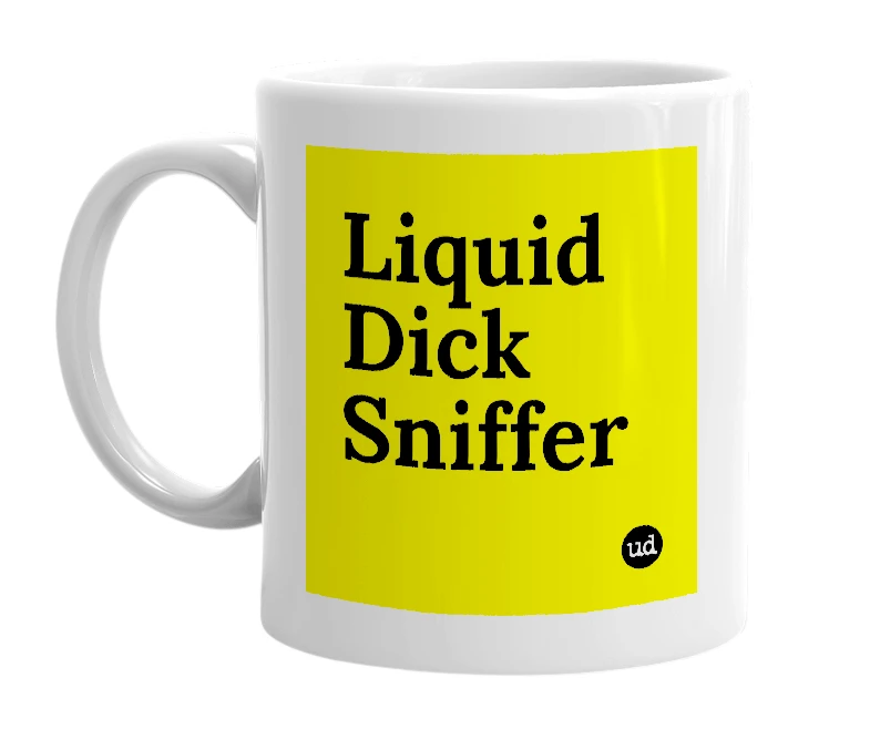 White mug with 'Liquid Dick Sniffer' in bold black letters