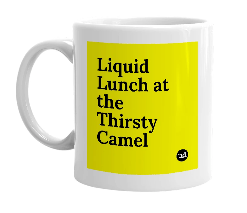 White mug with 'Liquid Lunch at the Thirsty Camel' in bold black letters