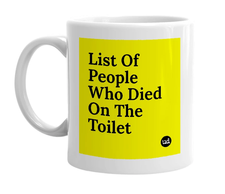 White mug with 'List Of People Who Died On The Toilet' in bold black letters