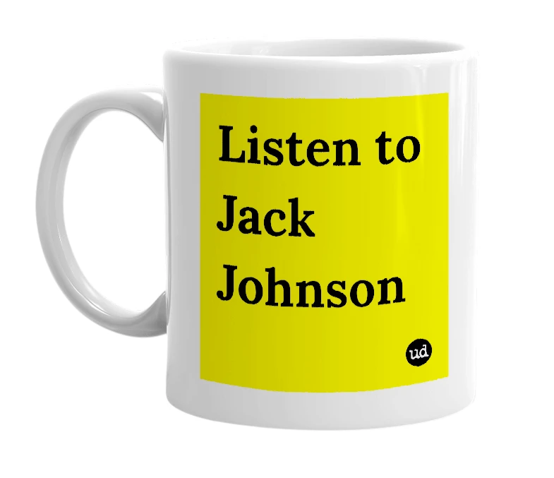 White mug with 'Listen to Jack Johnson' in bold black letters
