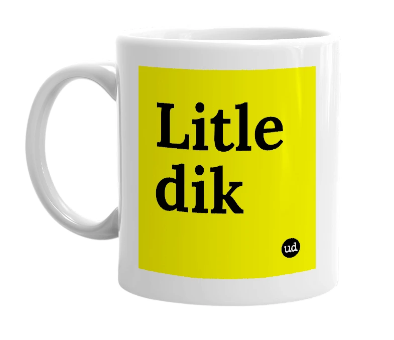 White mug with 'Litle dik' in bold black letters