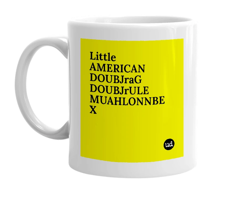 White mug with 'Little AMERICAN DOUBJraG DOUBJrULE MUAHLONNBE X' in bold black letters