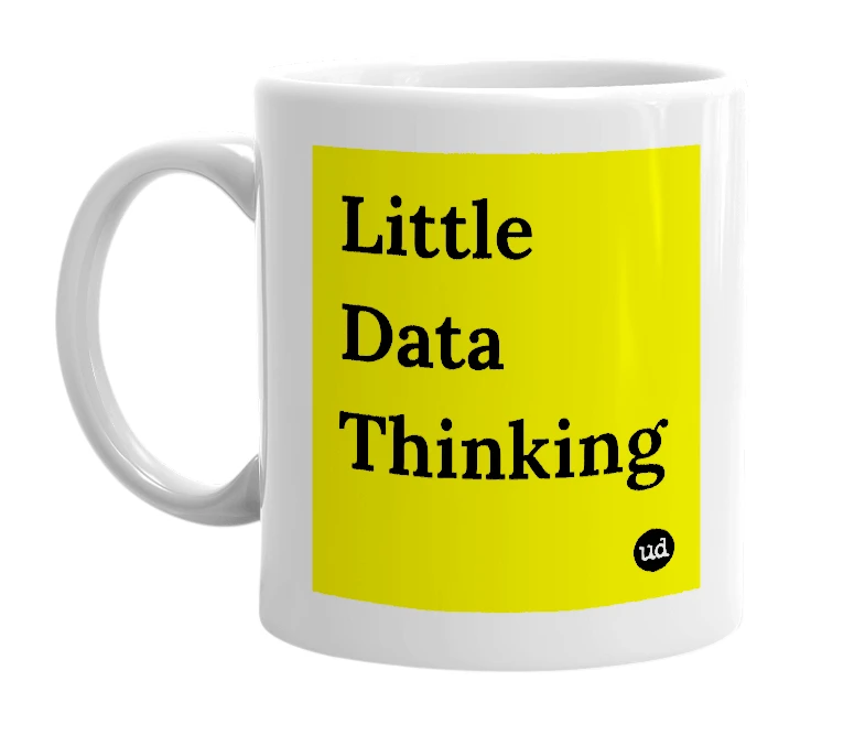 White mug with 'Little Data Thinking' in bold black letters