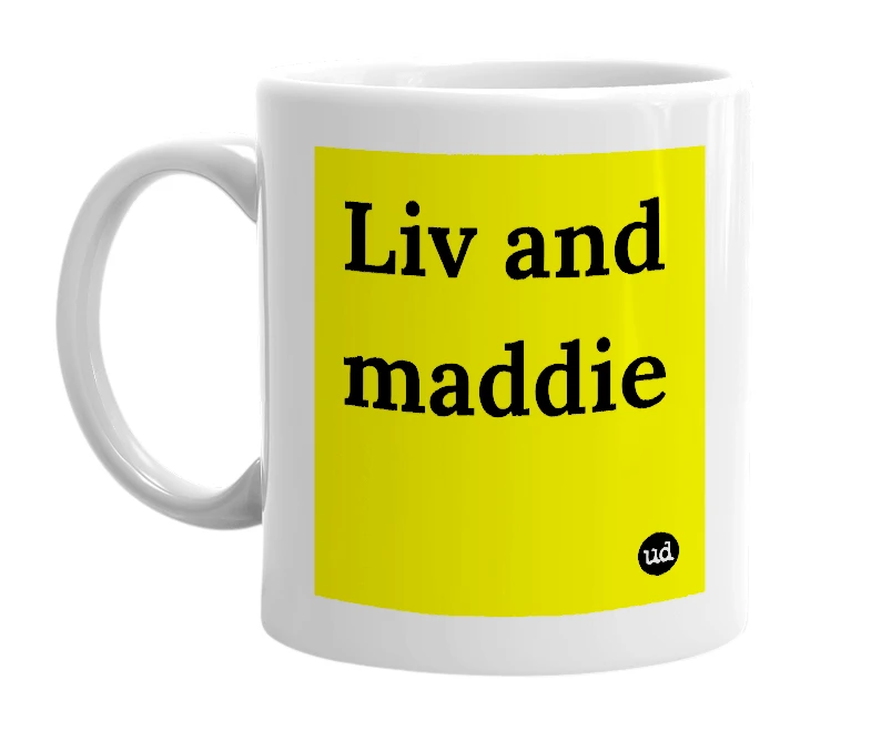 White mug with 'Liv and maddie' in bold black letters