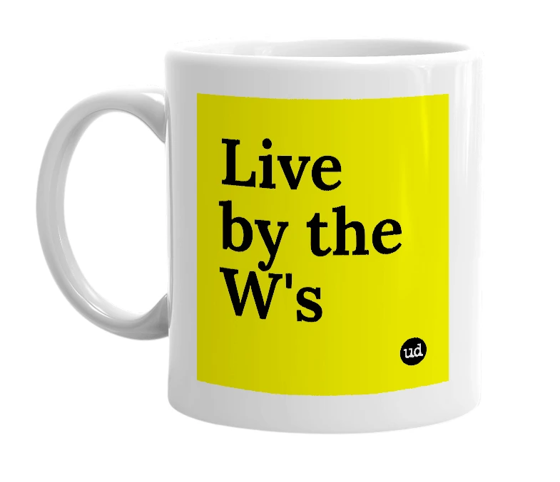 White mug with 'Live by the W's' in bold black letters