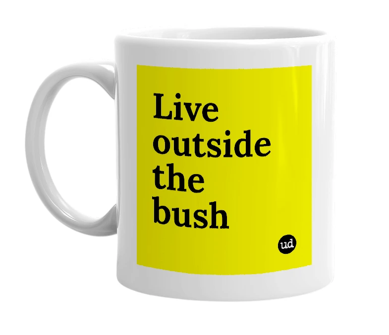 White mug with 'Live outside the bush' in bold black letters
