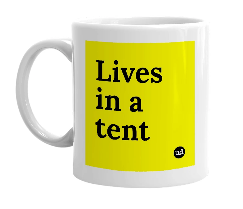 White mug with 'Lives in a tent' in bold black letters