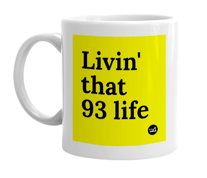 White mug with 'Livin' that 93 life' in bold black letters