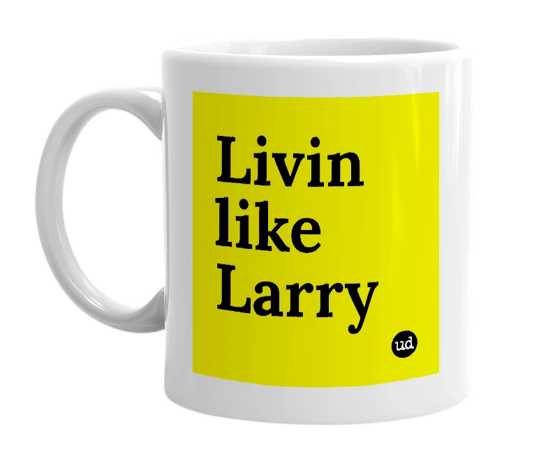 White mug with 'Livin like Larry' in bold black letters