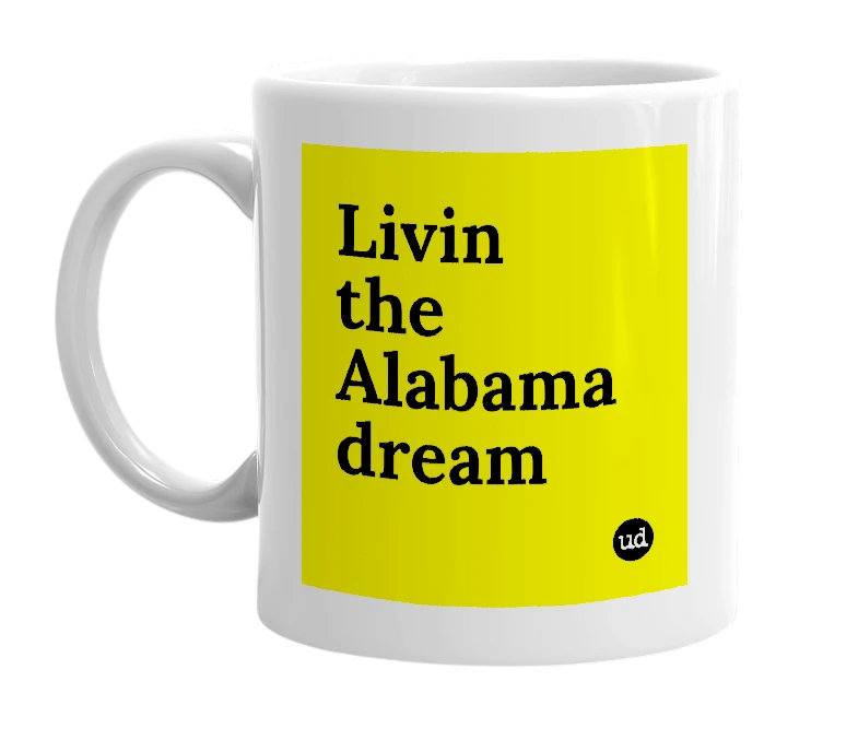 White mug with 'Livin the Alabama dream' in bold black letters