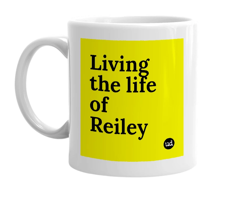 White mug with 'Living the life of Reiley' in bold black letters