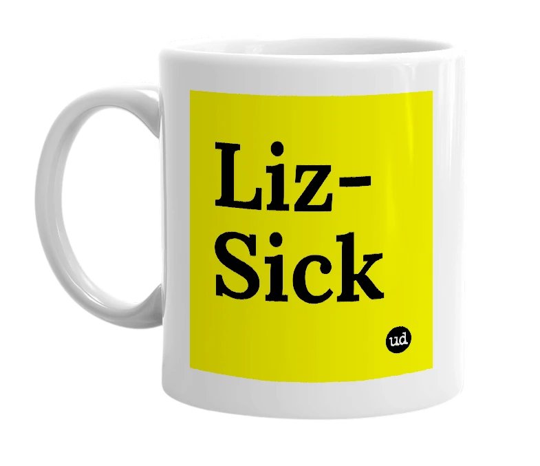 White mug with 'Liz-Sick' in bold black letters