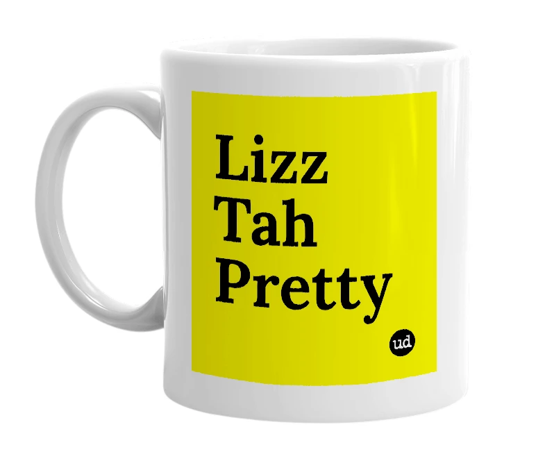 White mug with 'Lizz Tah Pretty' in bold black letters