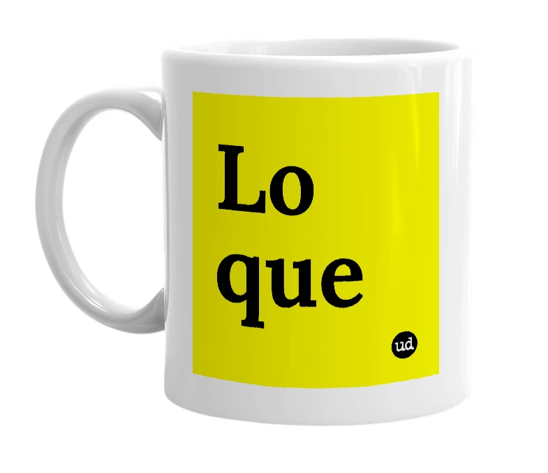 White mug with 'Lo que' in bold black letters