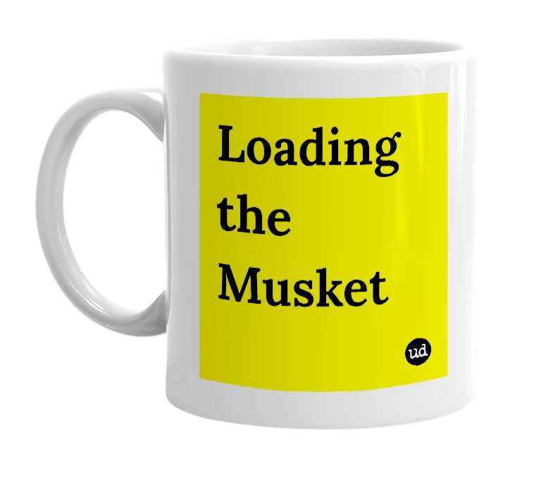 White mug with 'Loading the Musket' in bold black letters