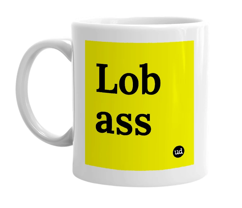 White mug with 'Lob ass' in bold black letters