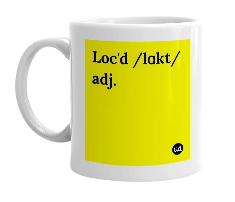 White mug with 'Loc'd /lɑkt/ adj.' in bold black letters