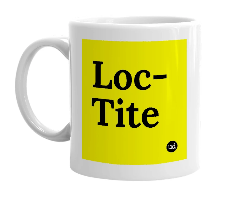 White mug with 'Loc-Tite' in bold black letters