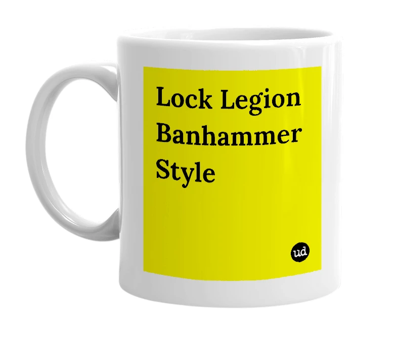White mug with 'Lock Legion Banhammer Style' in bold black letters