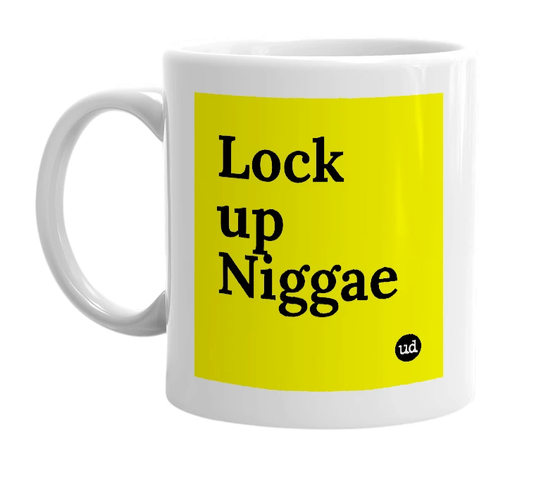 White mug with 'Lock up Niggae' in bold black letters