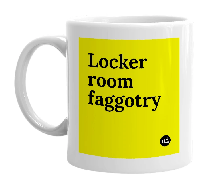 White mug with 'Locker room faggotry' in bold black letters