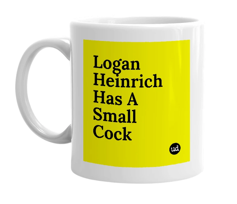 White mug with 'Logan Heinrich Has A Small Cock' in bold black letters