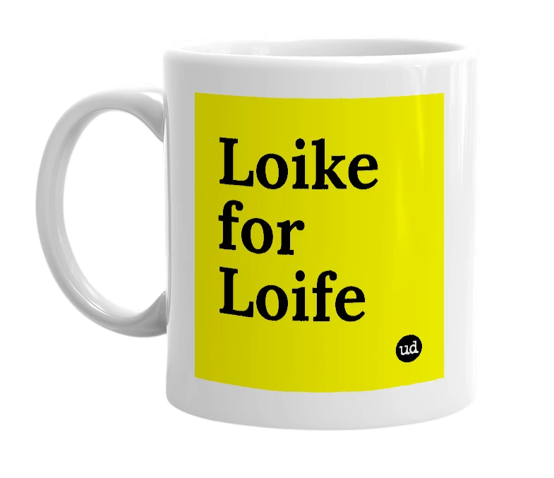 White mug with 'Loike for Loife' in bold black letters